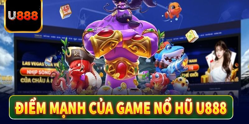 U888 game nổ hũ là gì? Lý giải sức hút mạnh mẽ