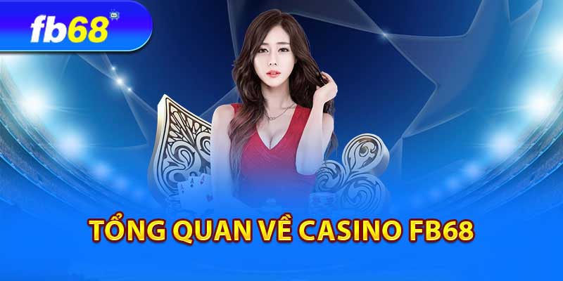 Đôi nét về sảnh casino fb68