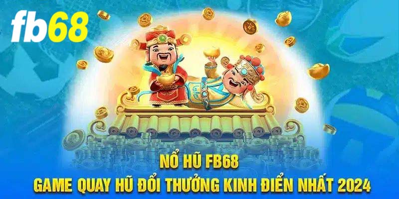 Tổng quan về game nổ hũ fb68